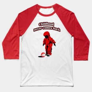 Childhood never comes back Baseball T-Shirt